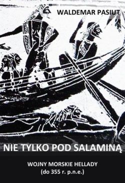 Okadka ksiki - Nie tylko pod Salamin. Wojny morskie Hellady do 355 r. p.n.e.