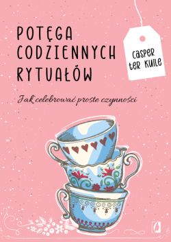 Okadka ksiki - Potga codziennych rytuaw. Jak celebrowa proste czynnoci