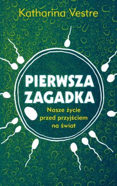 Okadka ksiki - Pierwsza zagadka. Nasze ycie przed przyjciem na wiat