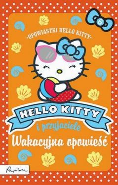 Okadka ksiki - Hello Kitty i przyjaciele. Wakacyjna opowie