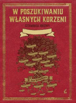 Okadka ksiki - W poszukiwaniu wasnych korzeni. Sztambuch rodziny