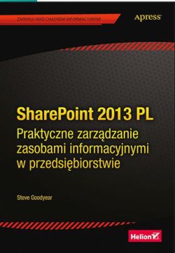 Okadka ksiki - SharePoint 2013 PL. Praktyczne zarzdzanie zasobami informacyjnymi w przedsibiorstwie