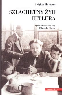 Okadka ksiki - Szlachetny yd Hitlera. ycie lekarza biedoty Edwarda Blocha