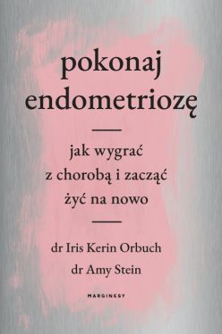 Okadka ksiki - Pokonaj endometrioz. Jak wygra z chorob i zacz y na nowo