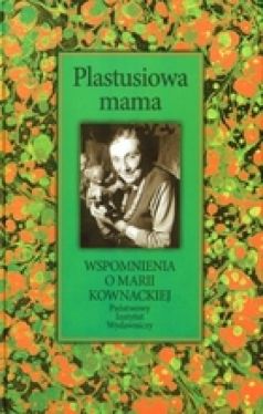 Okadka ksiki - Plastusiowa mama. Wspomnienia o Marii Kownackiej