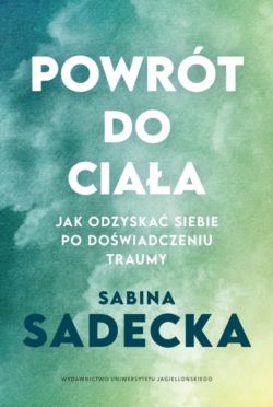 Okadka ksiki - Powrt do ciaa. Jak odzyska siebie po dowiadczeniu traumy