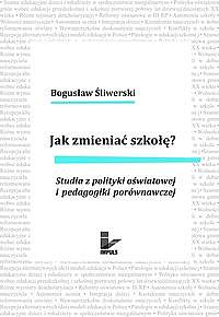 Okadka ksiki - Jak zmienia szko?. Studia z polityki owiatowej i pedagogiki porwnawczej