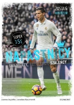 Okadka ksiki - Napastnicy: Snajperzy, dryblerzy, szalecy