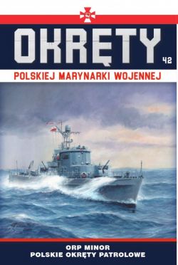 Okadka ksiki - Okrty Polskiej Marynarki Wojennej t.42. ORP Minor - polskie okrty patrolowe