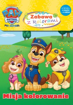 Okadka ksiki - Psi Patrol. Psi Patrol. Zabawa z kolorami. Misja kolorowanie. Psi Patrol. Zabawa z kolorami. Misja kolorowanie