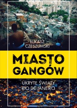 Okładka książki - Miasto gangów. Ukryte światy Rio de Janeiro