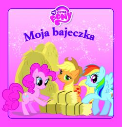 Okadka ksiki - Moja Bajeczka. Mj kucyk Pony