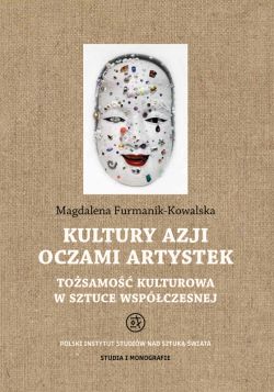 Okadka ksiki - Kultury Azji oczami artystek. Tosamo kulturowa w sztuce wspczesnej