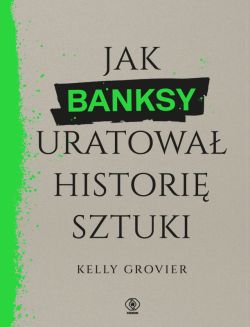 Okadka ksiki - Jak Banksy uratowa histori sztuki