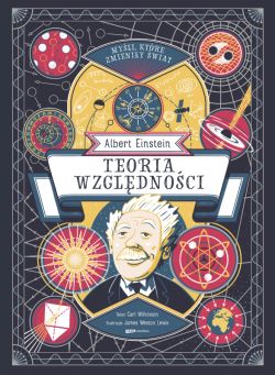 Okadka ksiki - Myli, ktre zmieniy wiat. Albert Einstein. Teoria wzgldnoci