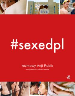 Okadka ksiki - #SEXEDPL. Rozmowy Anji Rubik o dojrzewaniu, mioci i seksie