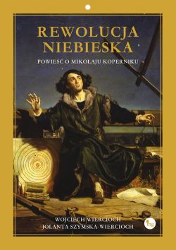 Okładka książki - Rewolucja niebieska. Powieść o Mikołaju Koperniku