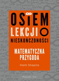 Okadka ksiki - Osiem lekcji o nieskoczonoci. Matematyczna przygoda
