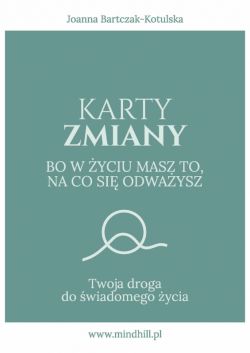 Okadka ksiki - Karty Zmiany. Bo w yciu masz to, na co si odwaysz. Twoja droga do wiadomego ycia