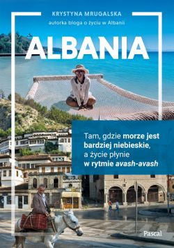 Okadka ksiki - Albania. Tam, gdzie morze jest bardziej niebieskie, a ycie pynie w rytmie avash-avash