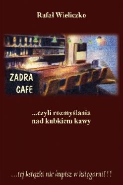 Okadka ksiki - Zadra Cafe …czyli rozmylania nad kubkiem kawy 
