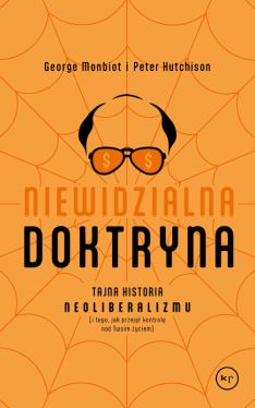Okadka ksiki - Niewidzialna doktryna. Tajna historia neoliberalizmu (i tego, jak przej kontrol nad twoim yciem)