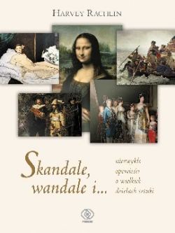 Okadka ksiki - Skandale, wandale i... niezwyke opowieci o wielkich dzieach sztuki
