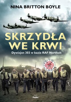Okadka ksiki - Skrzyda we krwi. Dywizjon 303 w bazie RAF Northolt