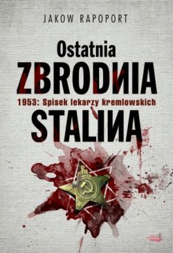 Okadka ksiki - Ostatnia zbrodnia Stalina. 1953: Spisek lekarzy kremlowskich