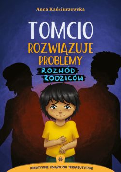 Okadka ksiki - Tomcio rozwizuje problemy. Rozwd rodzicw