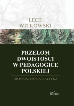 Okadka ksiki - Przeom dwoistoci w pedagogice polskiej . Historia, teoria i krytyka