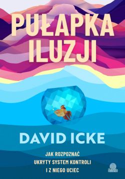 Okładka książki - Pułapka iluzji. Jak rozpoznać ukryty system kontroli i z niego uciec