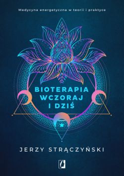 Okadka ksiki - Bioterapia wczoraj i dzi. Medycyna energetyczna w teorii i praktyce