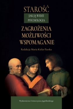 Okadka ksiki - Staro jak j widzi psychologia. Zagroenia, moliwoci, wspomaganie