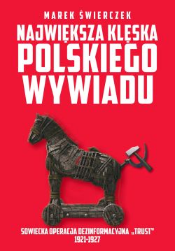 Okadka ksiki - Najwiksza klska polskiego wywiadu. Sowiecka akcja dezinformacyjna 