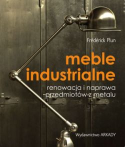Okadka ksiki - Meble industrialne. Renowacja i naprawa przedmiotw z metalu