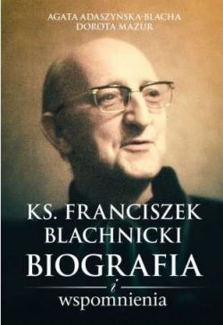 Okadka ksiki - Ks. Franciszek Blachnicki: Biografia i wspomnienia
