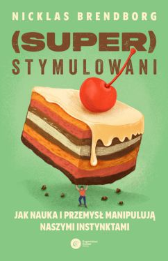 Okadka ksiki - Superstymulowani. Jak nauka i przemys manipuluj naszymi instynktami