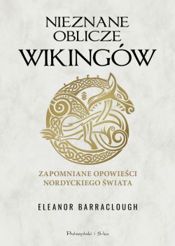 Okadka ksiki - Nieznane oblicze Wikingw. Zapomniane opowieci nordyckiego wiata