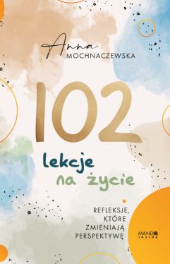 Okadka ksiki - 102 lekcje na ycie. Refleksje, ktre zmieniaj perspektyw