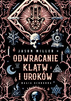 Okadka ksiki - Odwracanie kltw i urokw. Magia ochronna. Protection & Reversal Magick: A Witch