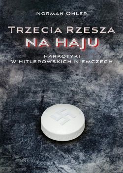Okadka ksiki - Trzecia Rzesza na haju Narkotyki w hitlerowskich Niemczech
