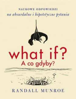 Okadka ksiki - What if? A co gdyby?. Naukowe odpowiedzi na absurdalne i hipotetyczne pytania