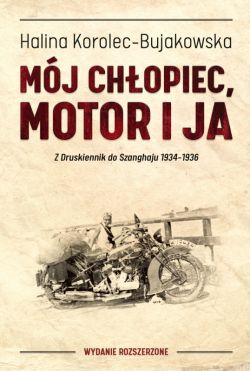 Okadka ksiki - Mj chopiec, motor i ja. Z Druskiennik do Szanghaju 1934-1936