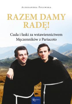 Okadka ksiki - Razem damy rad. Cuda i aski za wstawiennictwem Mczennikw z Pariacoto