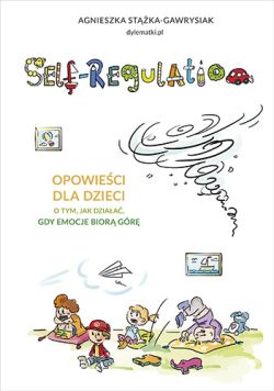 Okadka ksiki - Self-Regulation. Opowieci dla dzieci o tym, jak dziaa, gdy emocje bior gr