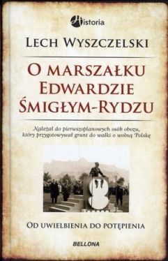 Okadka ksiki - Od uwielbienia do potpienia. Rzecz o marszaku migym-Rydzu