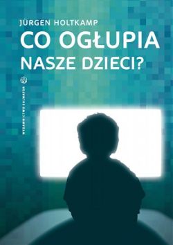 Okadka ksiki - Co ogupia nasze dzieci?