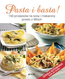 Okadka ksiki - Pasta i basta! 150 przepisw na sosy i makarony prosto z Woch