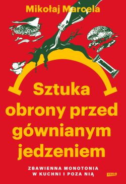 Okadka ksiki - Sztuka obrony przed gwnianym jedzeniem. Zbawienna monotonia w kuchni i poza ni